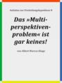 Das »Multiperspektivenproblem« ist gar keines!