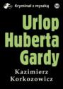 Urlop Huberta Gardy