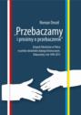 \"Przebaczamy i prosimy o przebaczenie\". Związek Ukraińców w Polsce w polsko-ukraińskim dialogu historycznym. Dokumenty z lat 1990-2015