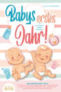 Babys erstes Jahr! 12 wunderbare Monate: Das große Baby Buch mit wertvollen Tipps für Entwicklung und Ernährung bis hin zu Alltag und Erziehung (inkl. Checklisten, Beikosteinführung & Ernährungsplan)