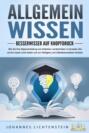 ALLGEMEINWISSEN - Besserwisser auf Knopfdruck: Wie Sie Ihre Allgemeinbildung mit einfachen Lerntechniken in kürzester Zeit auf ein neues Level heben und vor Intelligenz und Selbstbewusstsein strotzen