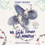 We Speak Through the Mountain (Unabridged)