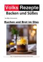 Volksrezepte Backen und Süßes - Kuchen und Brot im Glas