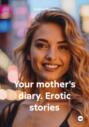 Your mother\'s diary. Erotic stories