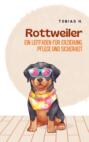 Rottweiler - ein Leitfaden für Erziehung, Pflege und Sicherheit