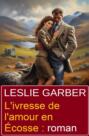 L\'ivresse de l\'amour en Écosse : roman