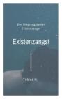 Existenzangst - der Ursprung deiner Existenzangst