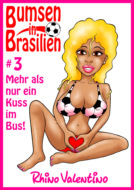 Bumsen in Brasilien 3 – Mehr als nur ein Kuss im Bus!