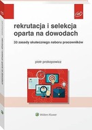 Rekrutacja i selekcja oparta na dowodach. 33 zasady skutecznego naboru pracowników