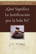 ¿Qué Significa la Justificación por la Sola Fe? 