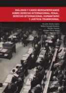 Diálogos y casos iberoamericanos sobre derecho internacional penal, derecho internacional humanitario y justicia transicional