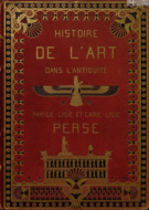 Histoire de l'art dans l'antiquite. T. V : Egypte, Assyrie, Phenicie, Judee, Asie mineure, Perse, Grèce = История искусства в древности. Т. 5: Египет, Ассирия, Финикия, Иудея, Малая Азия, Персия, Греция