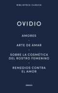 Amores. Arte de amar. Sobre la cosmética del rostro femenino. Remedios contra el amor