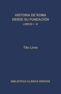 Historia de Roma desde su fundación. Libros I-III