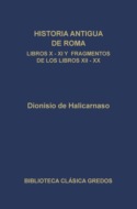 Historia antigua de Roma. Libros X, XI y fragmentos de los libros XII-XX