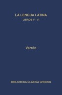 La linua latina. Libros V-VI
