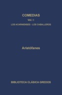 Comedias I. Los acarnienses. Los caballeros.