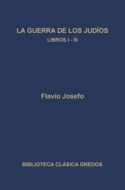 La guerra de los judíos. Libros I-III