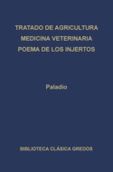 Tratado de agricultura. Medicina veterinaria. Poema de los injertos.