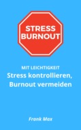 Stress kontrollieren, Burnout vermeiden