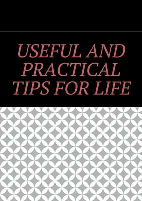 Useful and practical tips for life