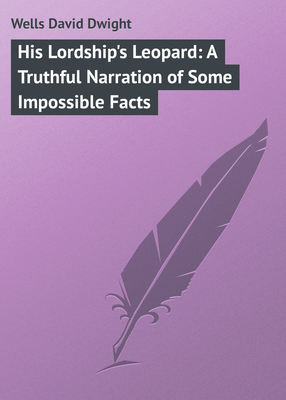 His Lordship's Leopard: A Truthful Narration of Some Impossible Facts
