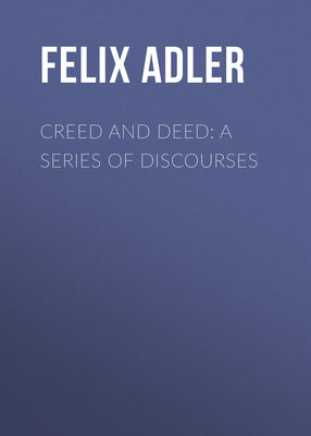 Creed and Deed: A Series of Discourses