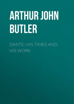 Dante: His Times and His Work