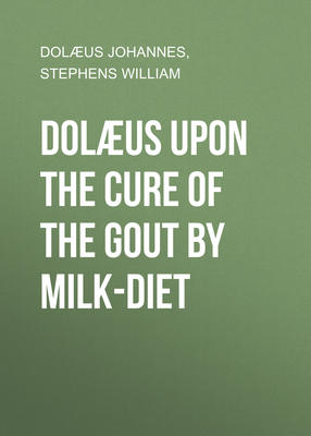 Dolæus upon the cure of the gout by milk-diet