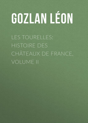 Les Tourelles: Histoire des châteaux de France, volume II