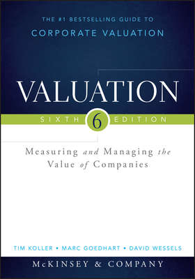 Valuation. Measuring and Managing the Value of Companies