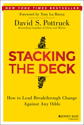 Stacking the Deck. How to Lead Breakthrough Change Against Any Odds