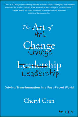 The Art of Change Leadership. Driving Transformation In a Fast-Paced World
