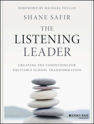 The Listening Leader. Creating the Conditions for Equitable School Transformation