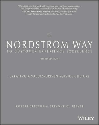 The Nordstrom Way to Customer Experience Excellence. Creating a Values-Driven Service Culture