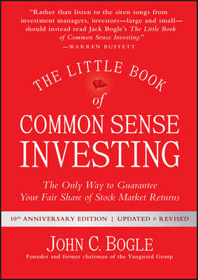 The Little Book of Common Sense Investing. The Only Way to Guarantee Your Fair Share of Stock Market Returns
