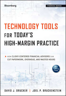 Technology Tools for Today's High-Margin Practice. How Client-Centered Financial Advisors Can Cut Paperwork, Overhead, and Wasted Hours