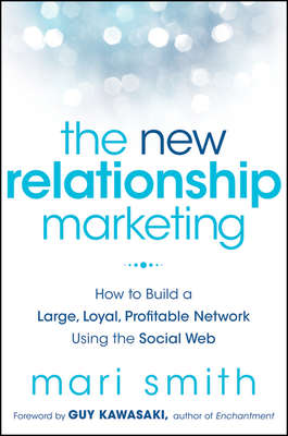 The New Relationship Marketing. How to Build a Large, Loyal, Profitable Network Using the Social Web