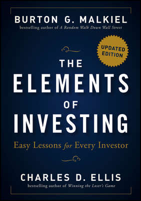 The Elements of Investing. Easy Lessons for Every Investor