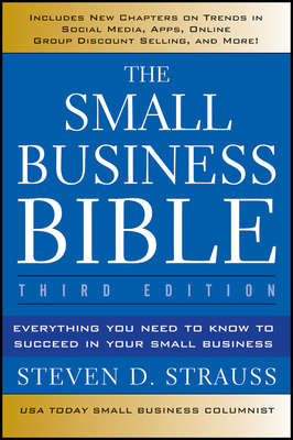 The Small Business Bible. Everything You Need to Know to Succeed in Your Small Business
