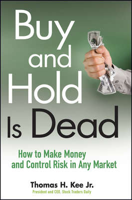 Buy and Hold Is Dead. How to Make Money and Control Risk in Any Market