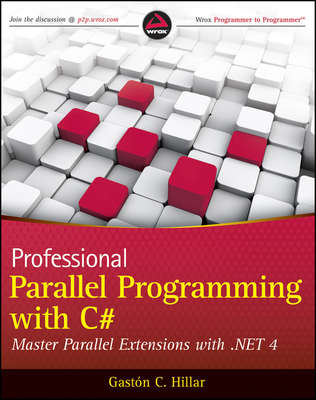Professional Parallel Programming with C#. Master Parallel Extensions with .NET 4