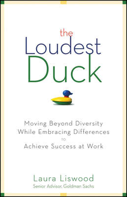 The Loudest Duck. Moving Beyond Diversity while Embracing Differences to Achieve Success at Work