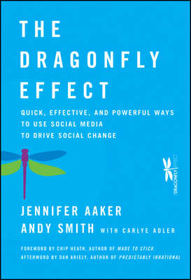 The Dragonfly Effect. Quick, Effective, and Powerful Ways To Use Social Media to Drive Social Change