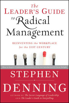 The Leader's Guide to Radical Management. Reinventing the Workplace for the 21st Century
