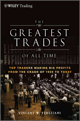 The Greatest Trades of All Time. Top Traders Making Big Profits from the Crash of 1929 to Today