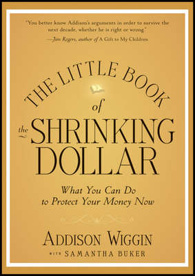 The Little Book of the Shrinking Dollar. What You Can Do to Protect Your Money Now