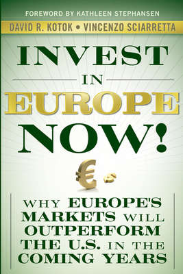 Invest in Europe Now!. Why Europe's Markets Will Outperform the US in the Coming Years