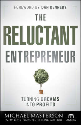 The Reluctant Entrepreneur. Turning Dreams into Profits