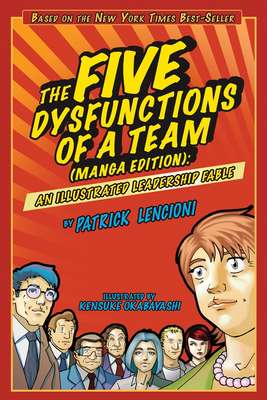 The Five Dysfunctions of a Team. An Illustrated Leadership Fable